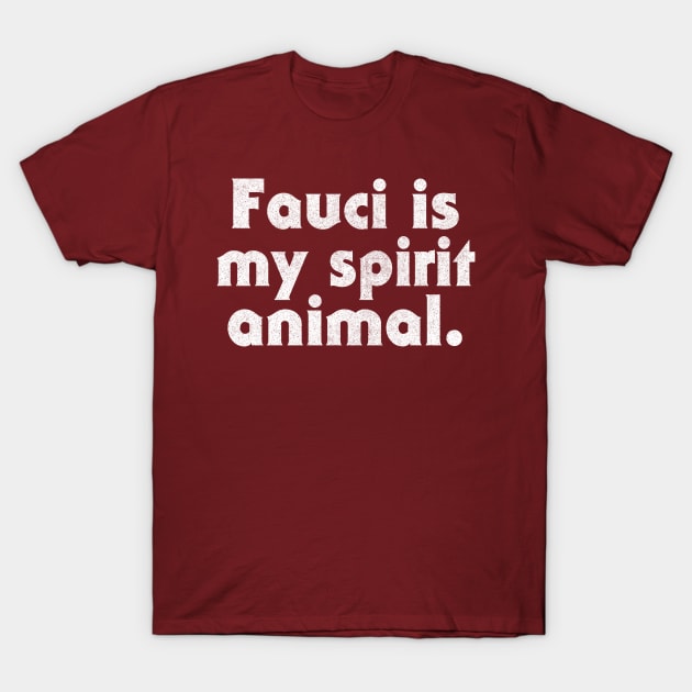 Fauci Is My Spirit Animal T-Shirt by DankFutura